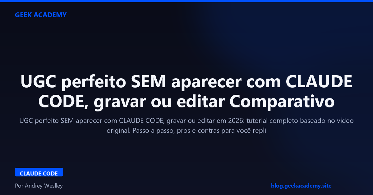 UGC perfeito SEM aparecer com CLAUDE CODE, gravar ou editar Comparativo 2026
