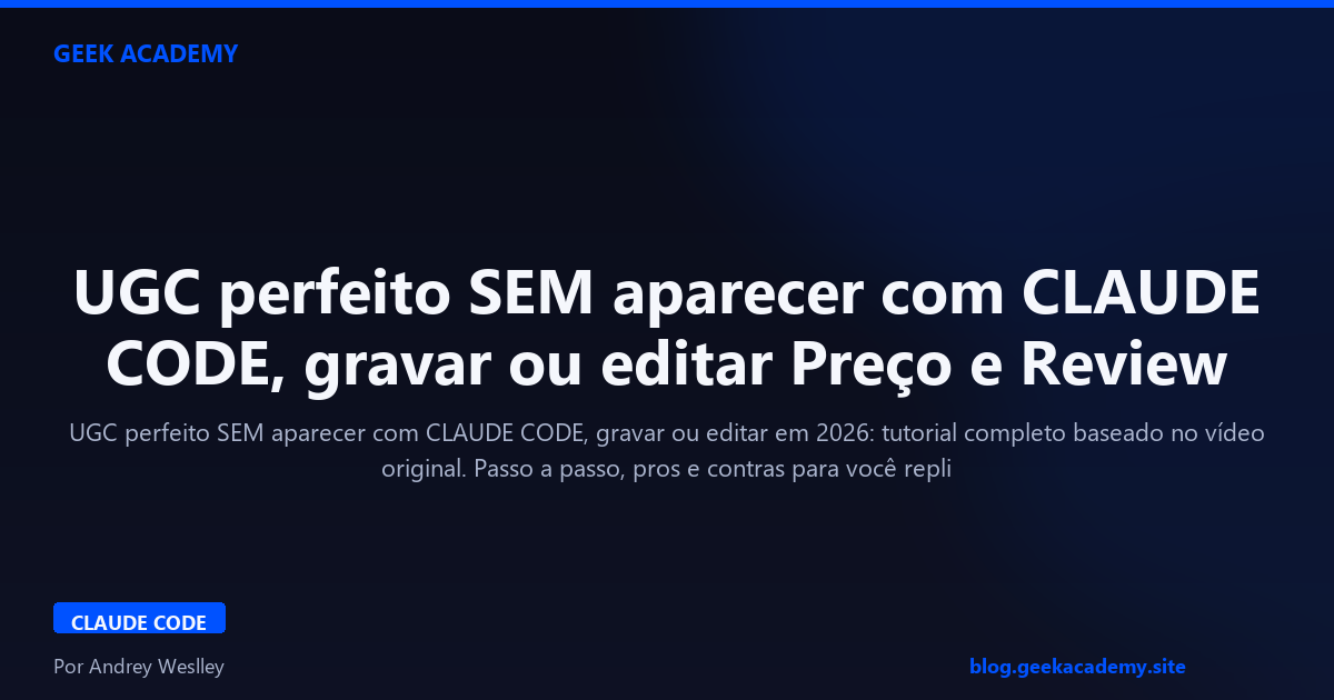 UGC perfeito SEM aparecer com CLAUDE CODE, gravar ou editar Preço e Review 2026