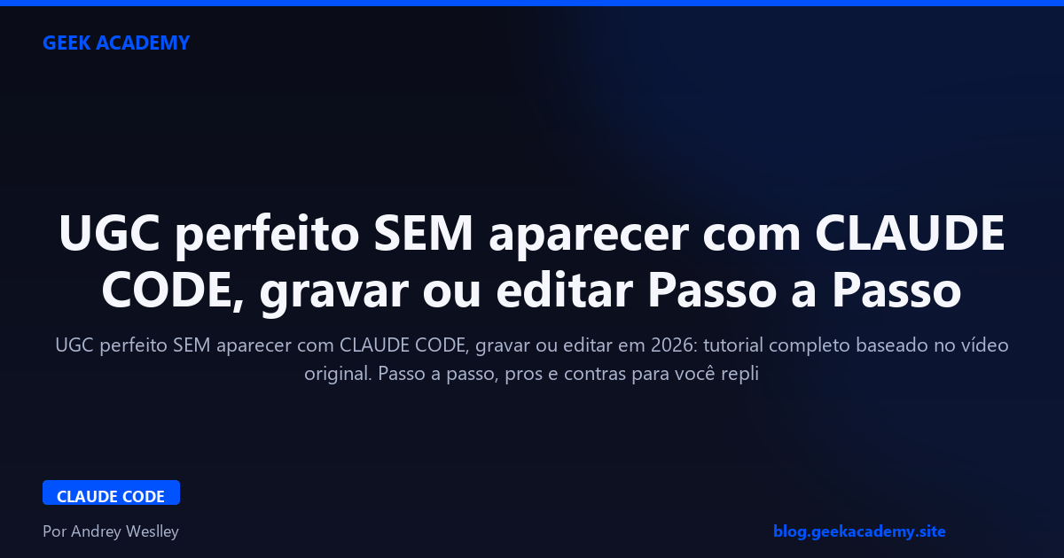 UGC perfeito SEM aparecer com CLAUDE CODE, gravar ou editar Passo a Passo