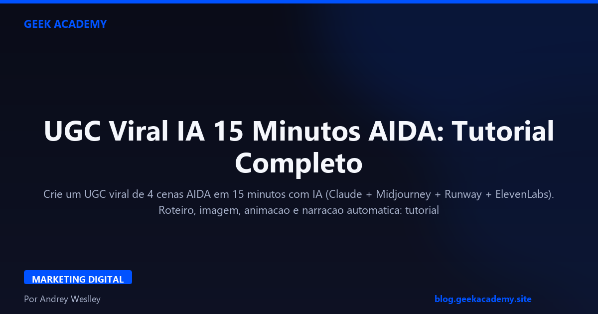 UGC Viral IA 15 Minutos AIDA: Tutorial Completo