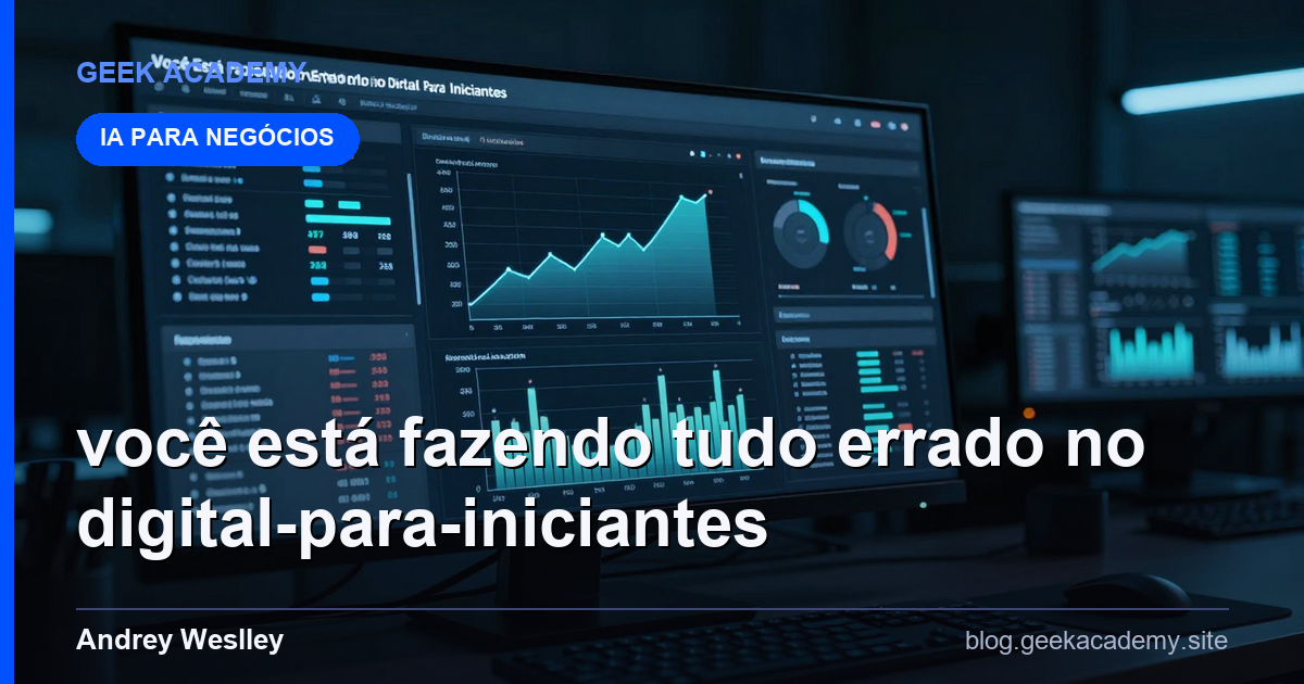 Você Está Fazendo Tudo Errado No Digital Para Iniciantes
