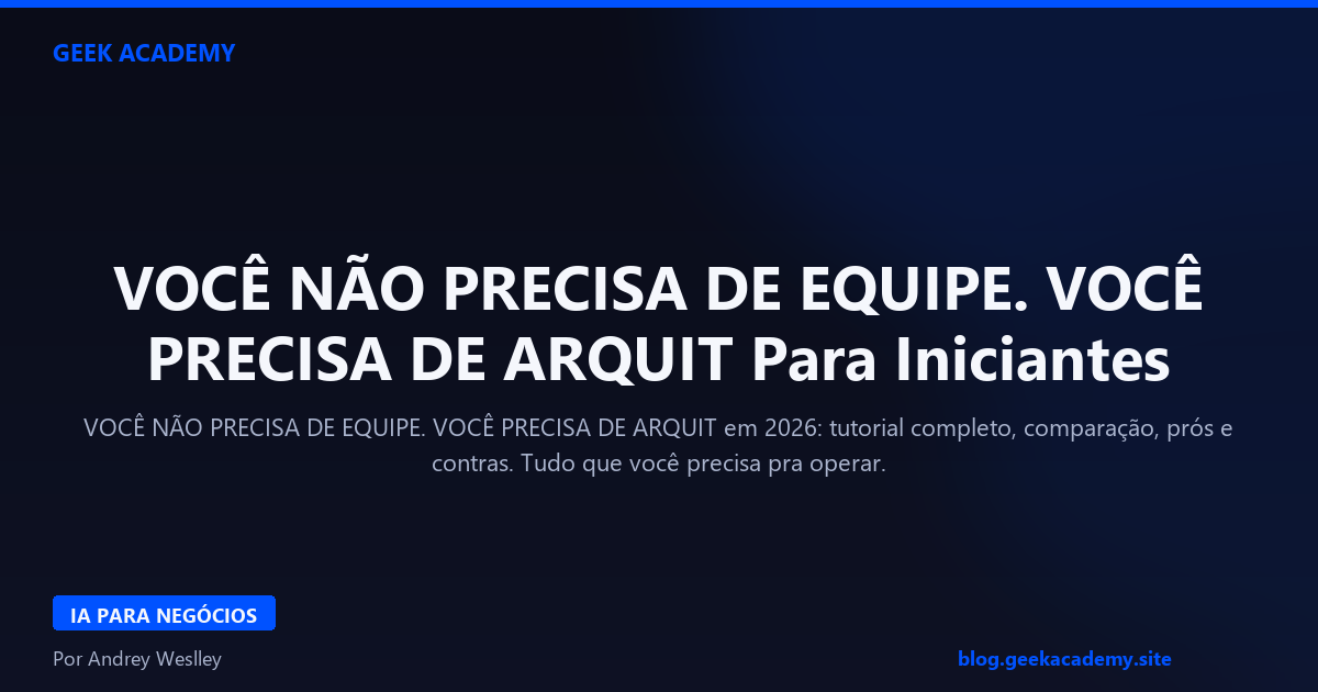 VOCÊ NÃO PRECISA DE EQUIPE. VOCÊ PRECISA DE ARQUIT Para Iniciantes