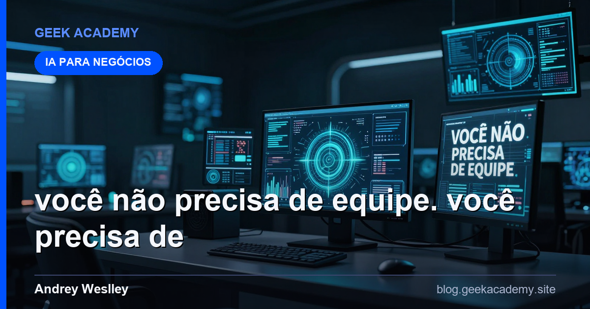 VOCÊ NÃO PRECISA DE EQUIPE. VOCÊ PRECISA DE ARQUIT Preço 2026