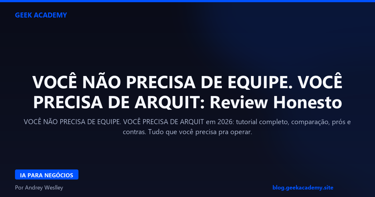 VOCÊ NÃO PRECISA DE EQUIPE. VOCÊ PRECISA DE ARQUIT: Review Honesto