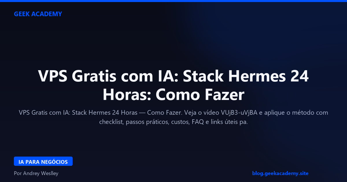 VPS Gratis com IA: Stack Hermes 24 Horas: Como Fazer
