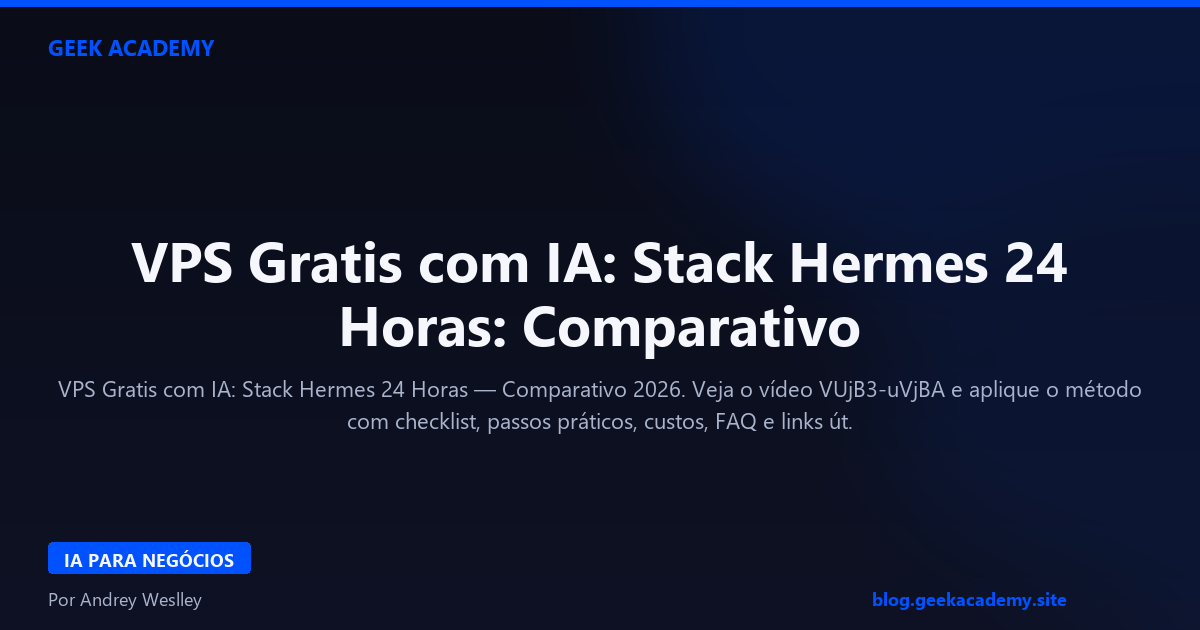 VPS Gratis com IA: Stack Hermes 24 Horas: Comparativo 2026