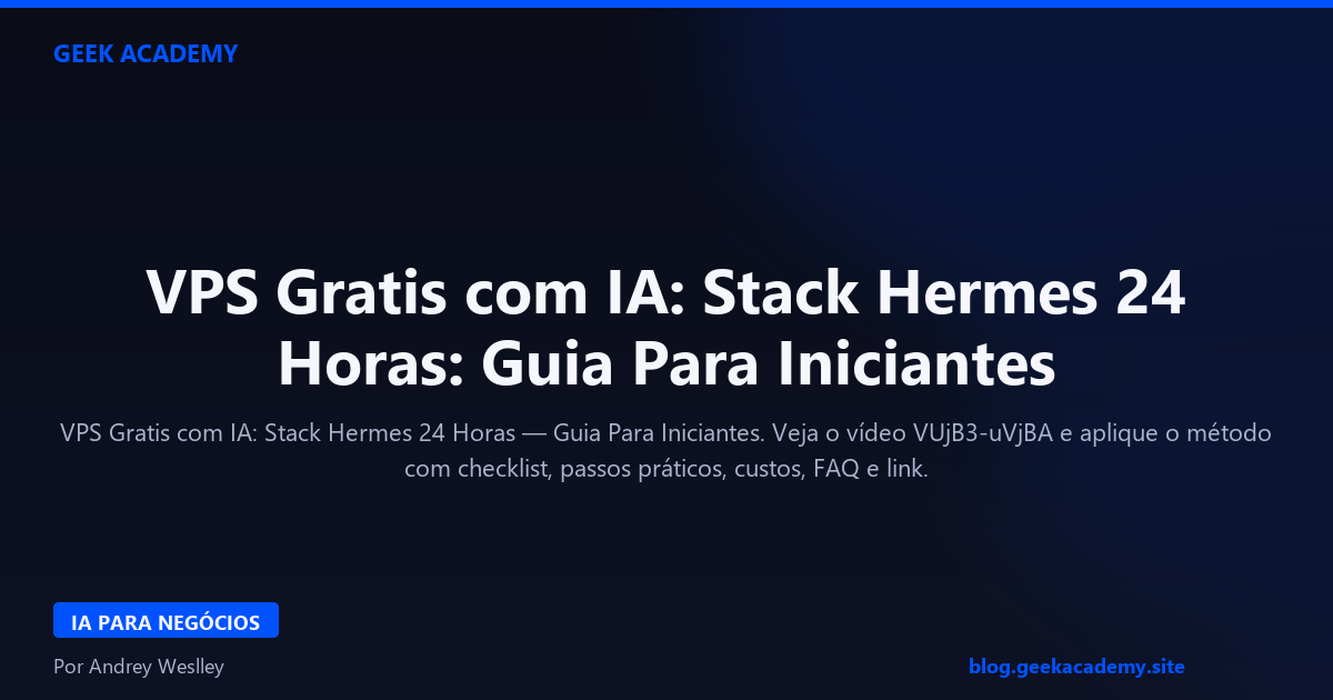 VPS Gratis com IA: Stack Hermes 24 Horas: Guia Para Iniciantes