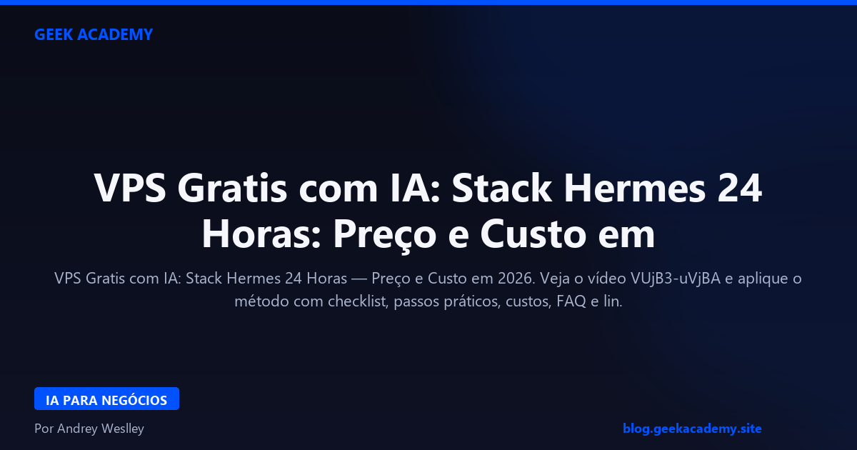 VPS Gratis com IA: Stack Hermes 24 Horas: Preço e Custo em 2026