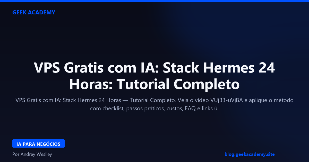 VPS Gratis com IA: Stack Hermes 24 Horas: Tutorial Completo