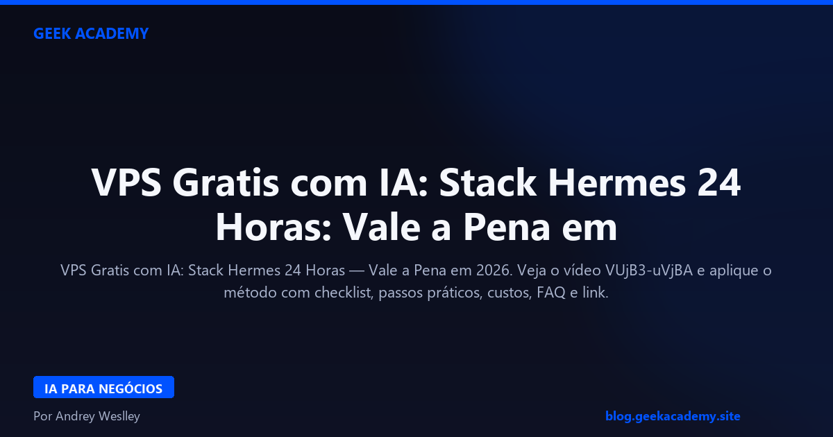 VPS Gratis com IA: Stack Hermes 24 Horas: Vale a Pena em 2026