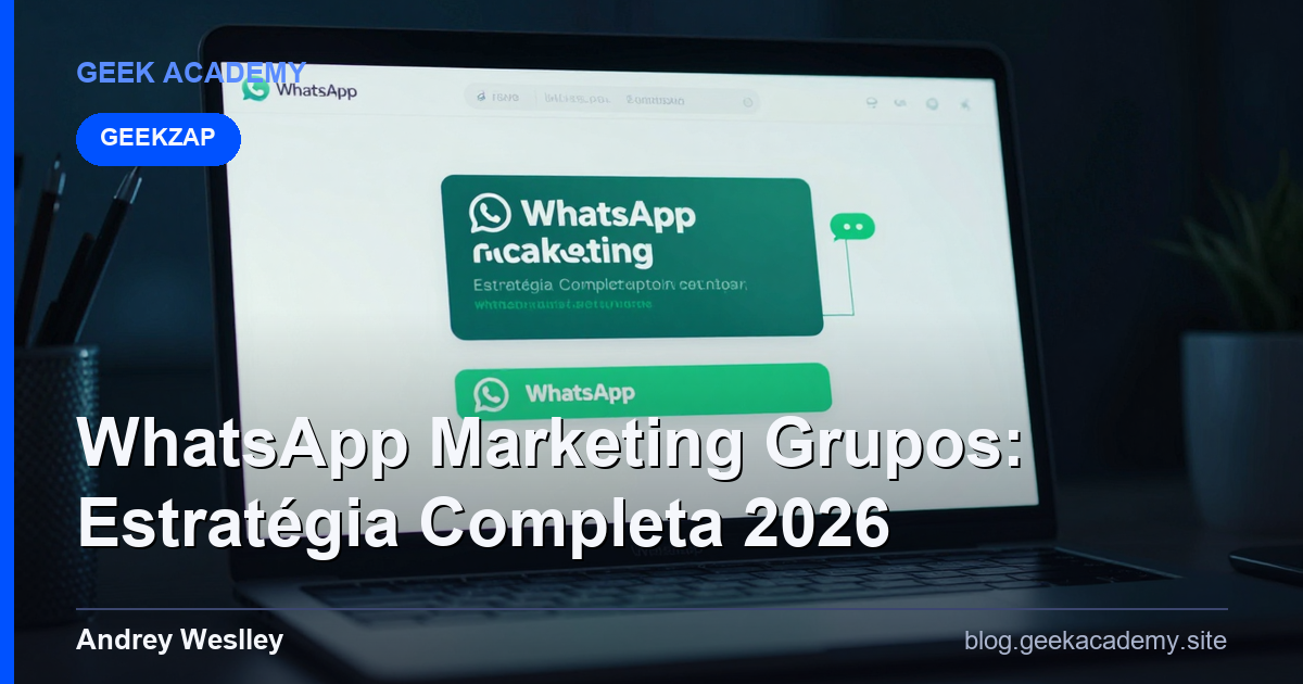 WhatsApp Marketing para Grupos: Estratégia Completa para Lançadores